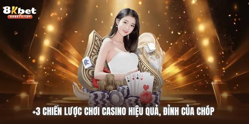 +3 chiến lược chơi casino hiệu quả, đỉnh của chóp 