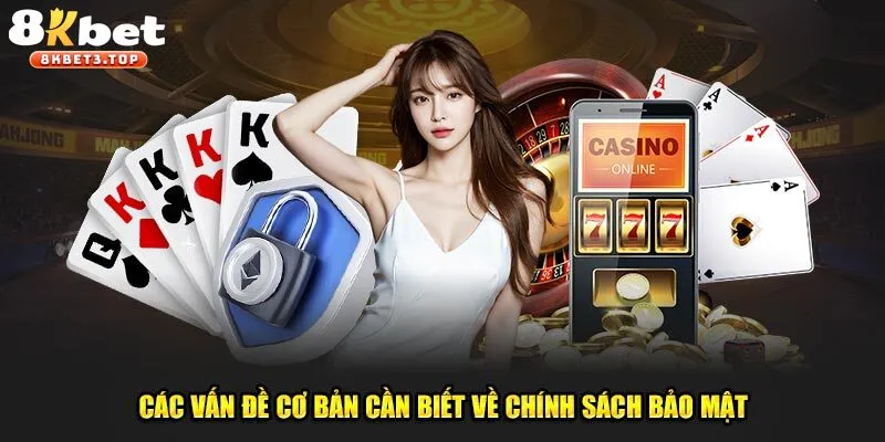 4 điều khoản quan trọng của chính sách bảo mật 8KBET