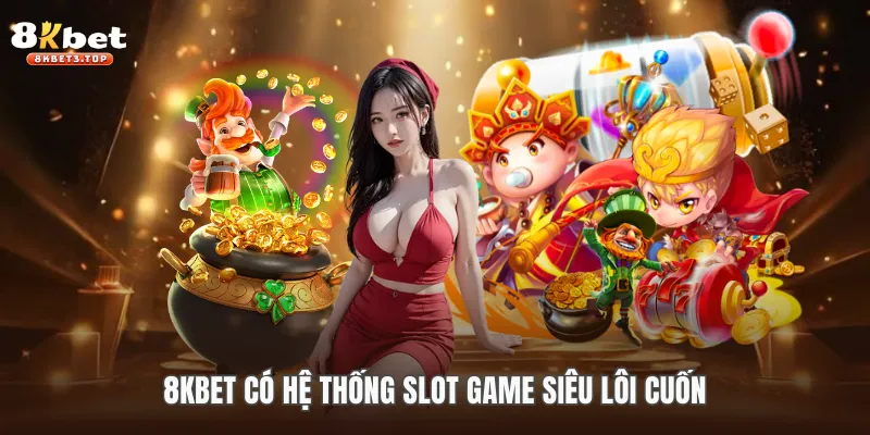 8KBET có hệ thống slot game siêu lôi cuốn
