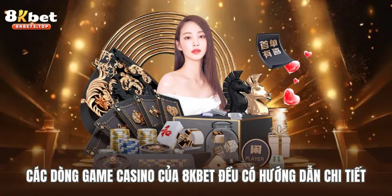 Các dòng game casino của 8KBET đều có hướng dẫn chi tiết