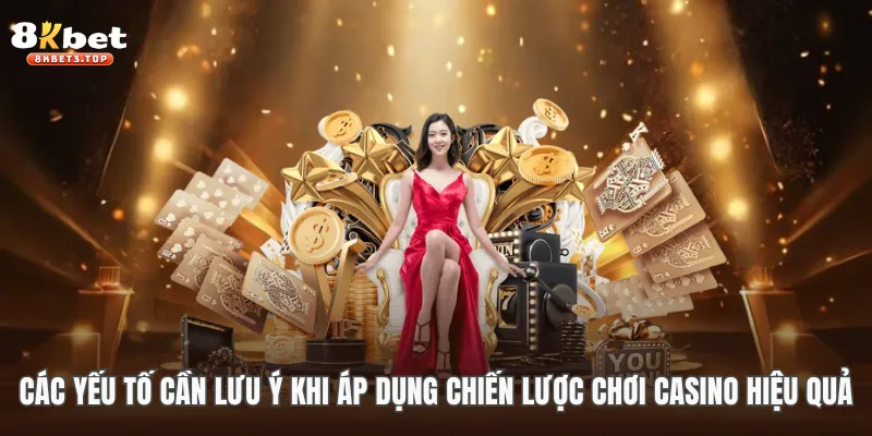 Các yếu tố cần lưu ý khi áp dụng chiến lược chơi casino hiệu quả