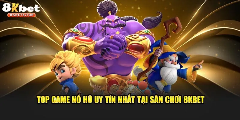 Danh mục các game nổ hũ 8KBET hấp dẫn