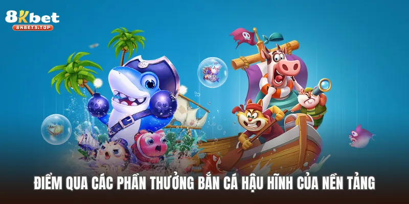Điểm qua các phần thưởng bắn cá hậu hĩnh của nền tảng