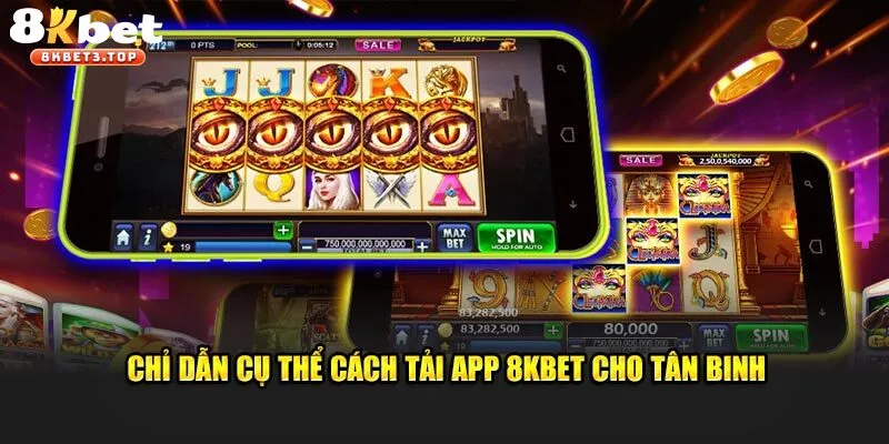 Hướng dẫn thủ tục download 8KBET siêu tốc cho newbie