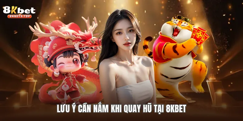 Lưu ý cần nắm khi quay hũ tại 8KBET