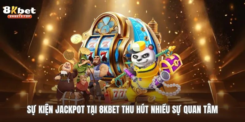 Sự kiện Jackpot tại 8KBET thu hút nhiều sự quan tâm