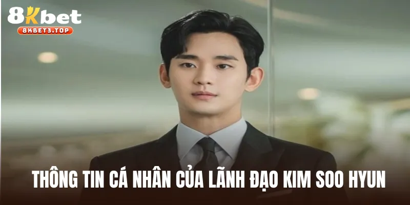 Thông tin cá nhân của lãnh đạo Kim Soo Hyun