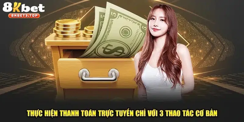 Thủ tục bổ sung vốn cược siêu tốc tại nhà cái 8KBET