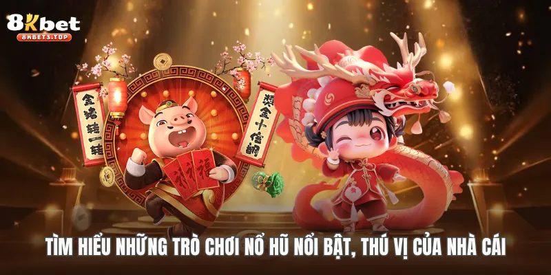 Tìm hiểu những trò chơi nổ hũ nổi bật, thú vị của nhà cái
