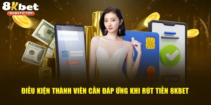 Yêu cầu cần nắm khi rút thưởng tại nhà cái 8KBET